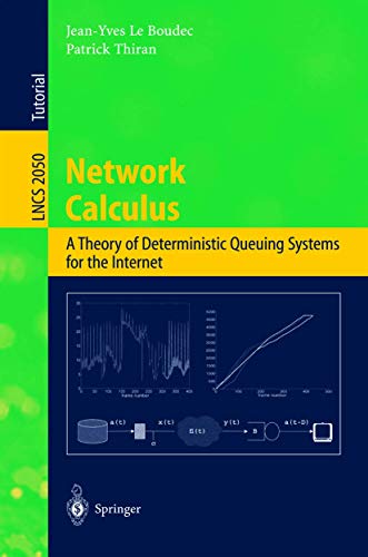 Network Calculus: A Theory of Deterministic Queuing Systems for the Internet (Lecture Notes in Computer Science, 2050, Band 2050) von Springer